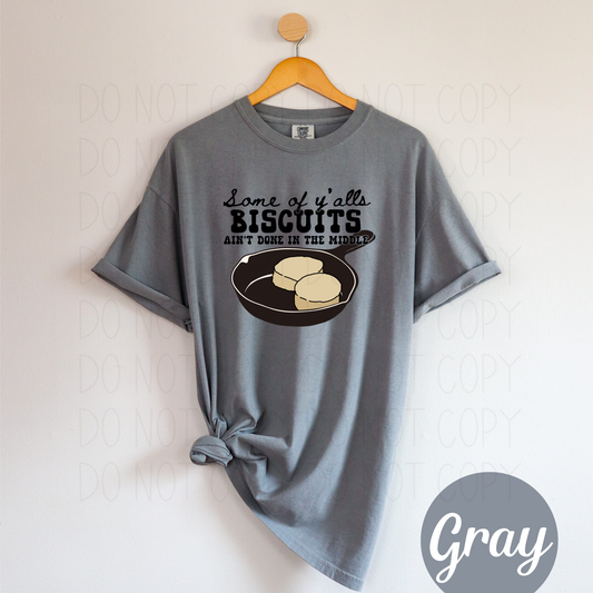 Some of y'alls Biscuits ain't done in the middle- DTF Transfer