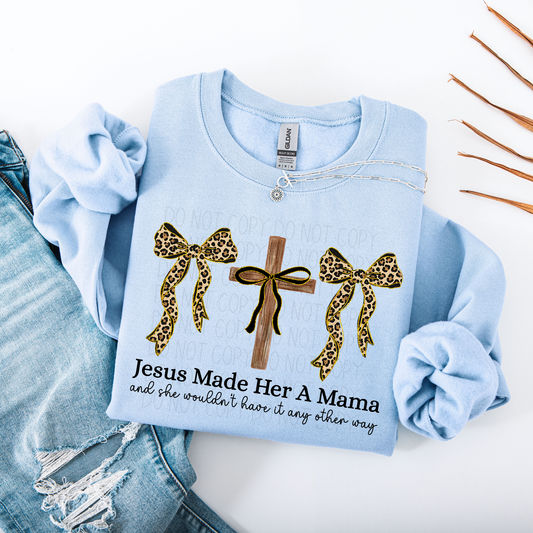 Jesus made her a mama and she wouldn't have it any other way- DTF Transfer