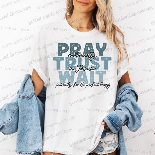 Pray continually Trust in Jesus Wait patiently for His perfect timing-DTF Transfer
