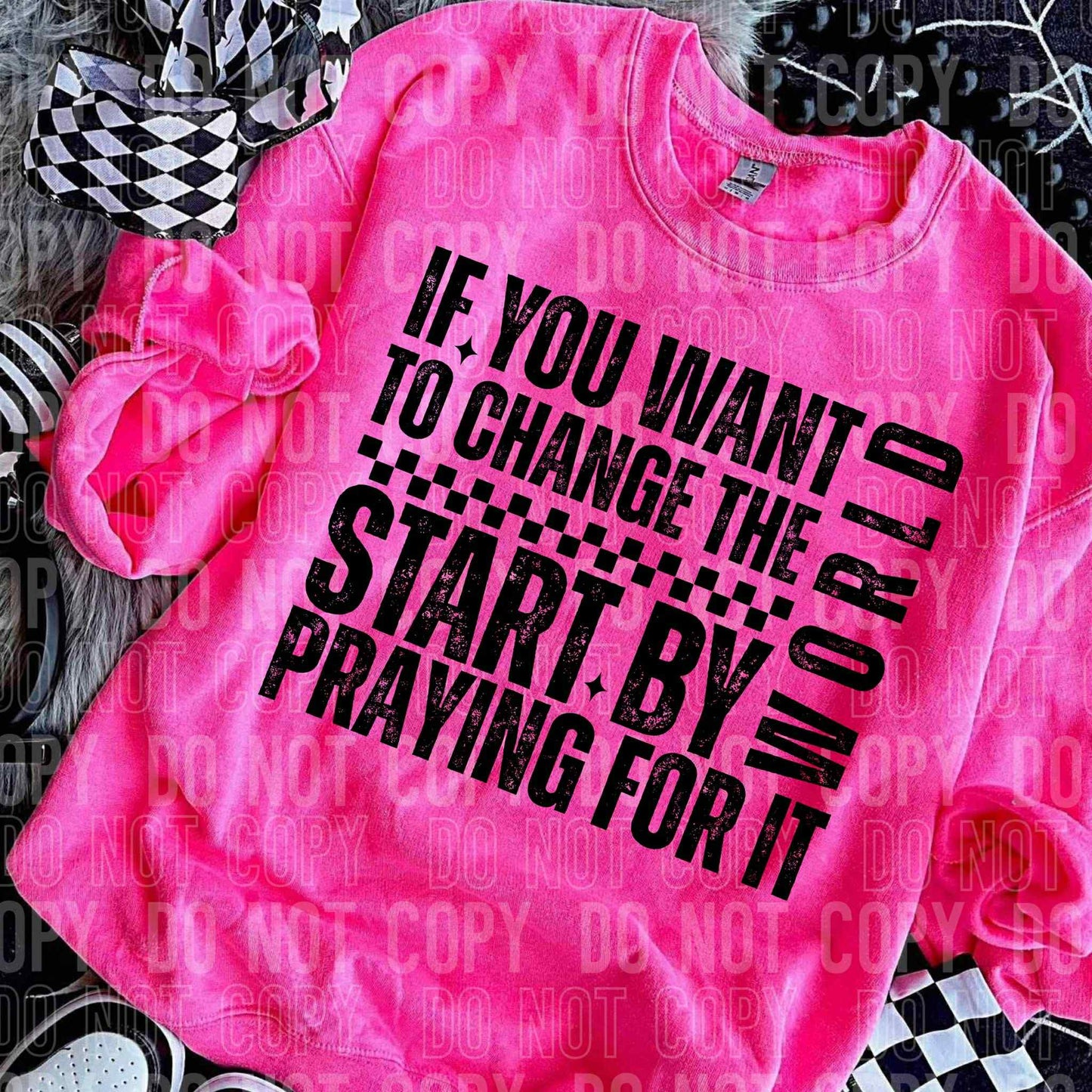 If you want to change world start by praying for it - DTF Transfer