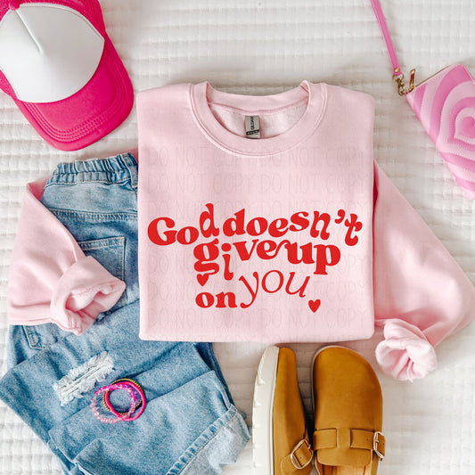 God doesn't give up on you- Completed Sweatshirt