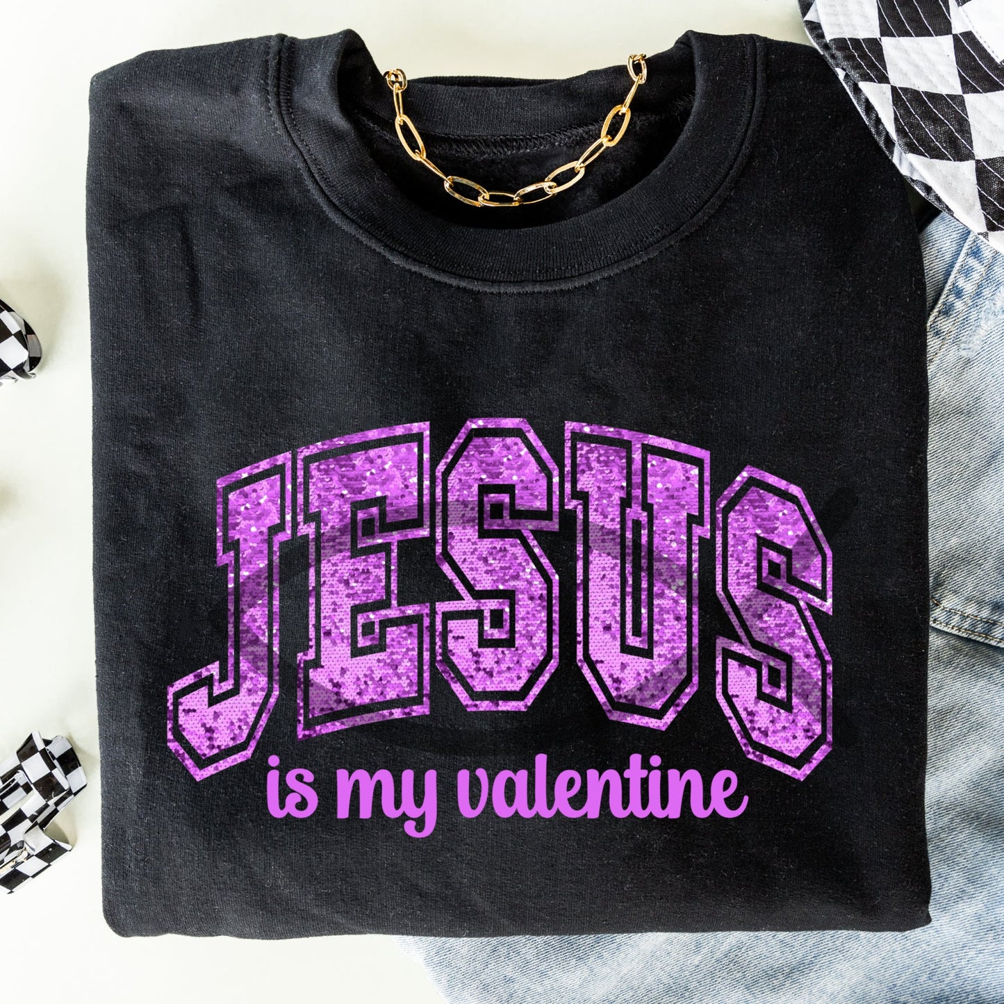 Jesus is my valentine faux (FAKE) sequin- Completed Sweatshirt