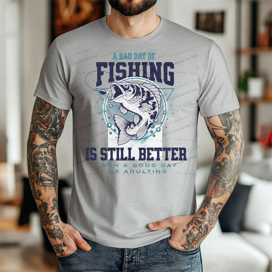 A bad day of fishing is still better than a good day of adulting - Bella Canvas