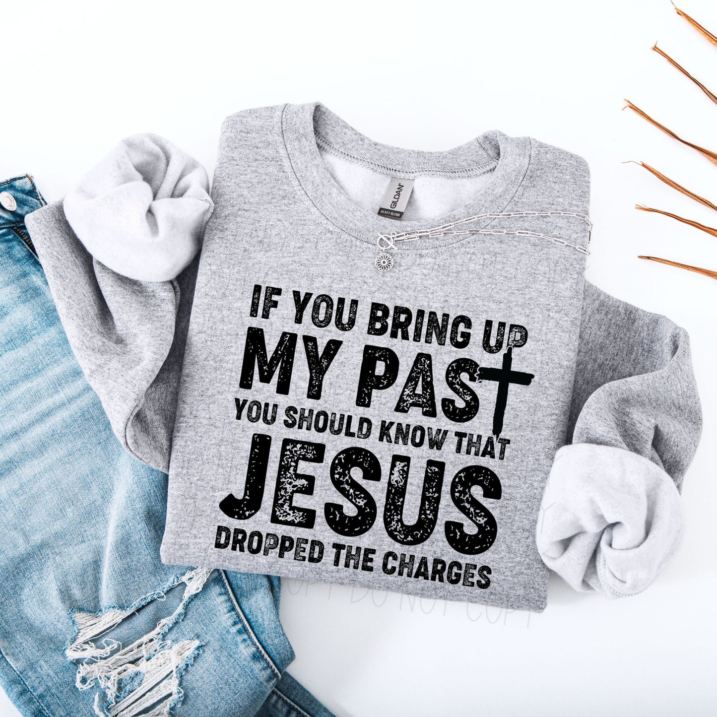 If you bring up my past you should know that Jesus dropped the charges- DTF Transfer