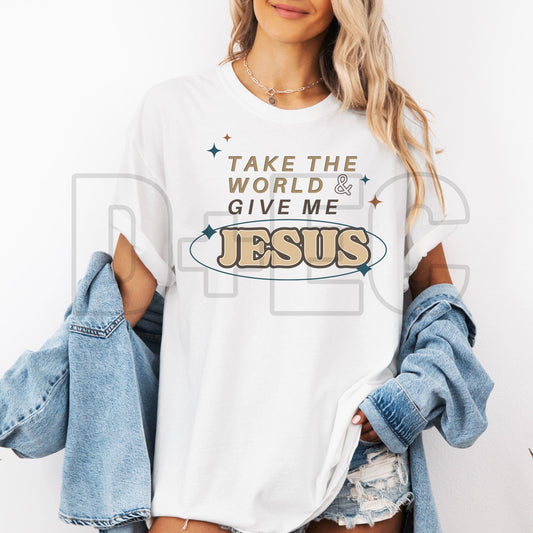 Take the world & give me Jesus- DTF Transfer