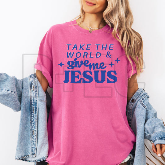 Take the world & give me Jesus- DTF Transfer