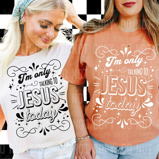 I'm only talking to Jesus today- DTF Transfer