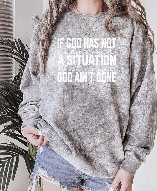 If God has not redeemed a situation that means God ain't done -COMFORT COLOR BLAST Sweatshirt