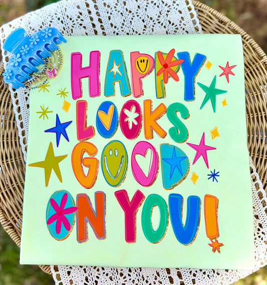 Happy looks good on you- DTF Transfer