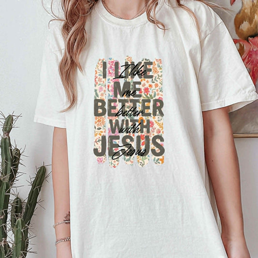 I like me better with Jesus- DTF Transfer