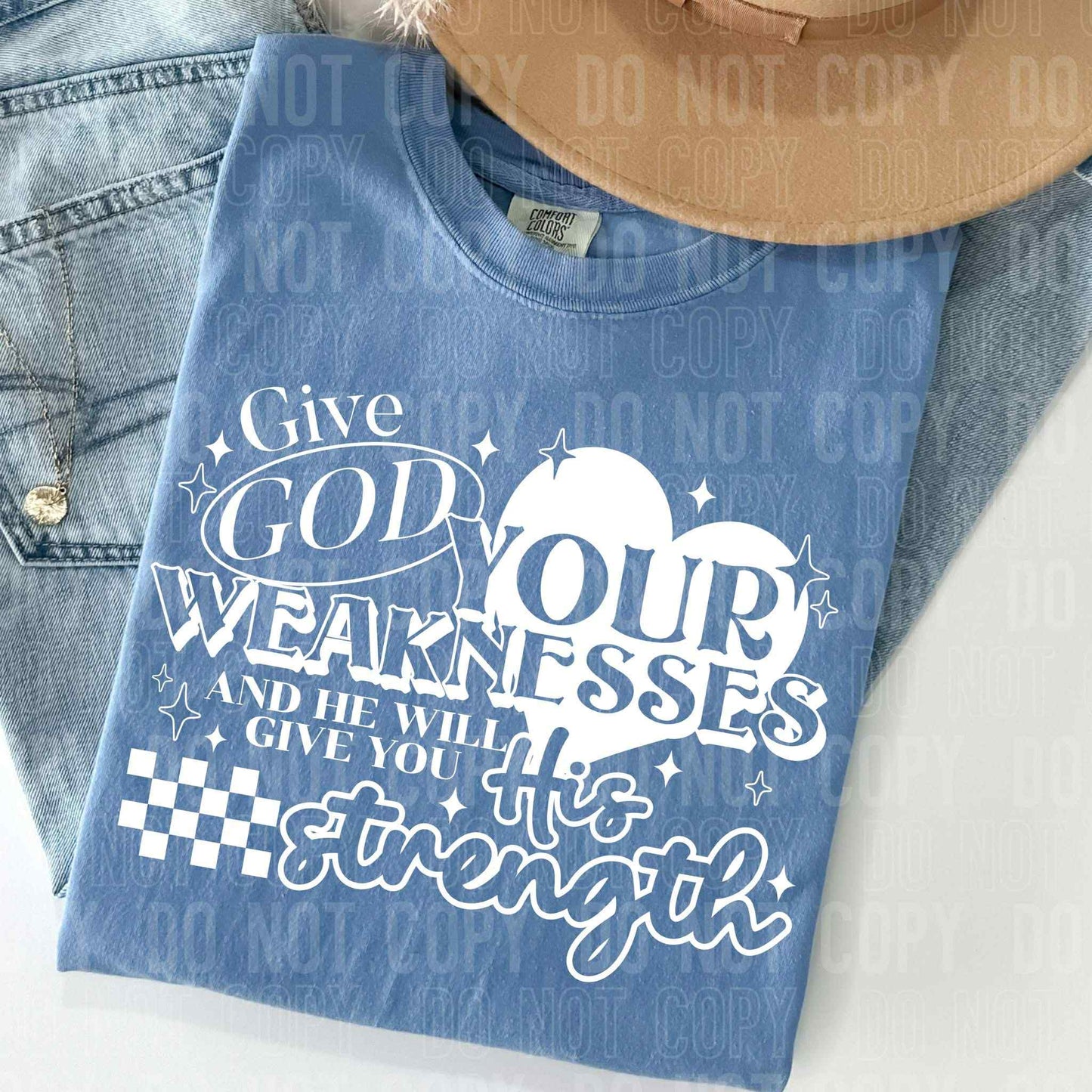 Give God your weakness and He will give you His strength - DTF Transfer