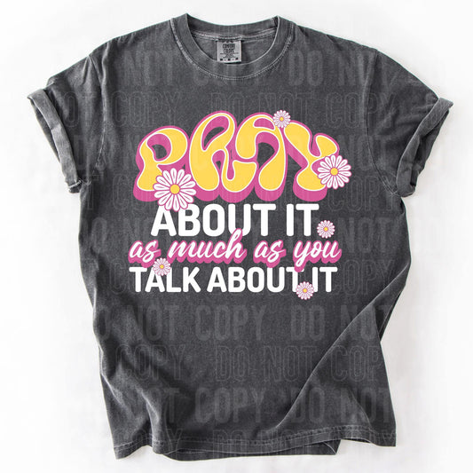Pray about it as much as you talk about it- DTF Transfer