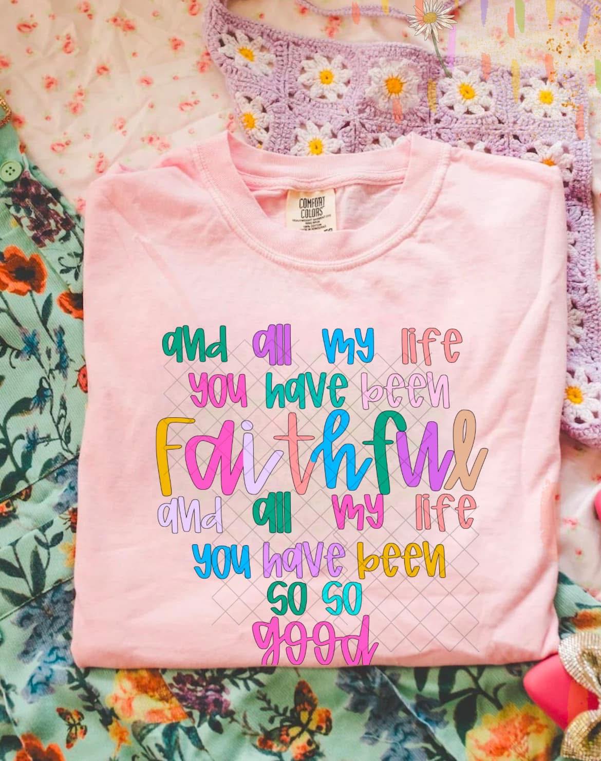 All my life you have been faithful and all my life you have been so so good- DTF Transfer