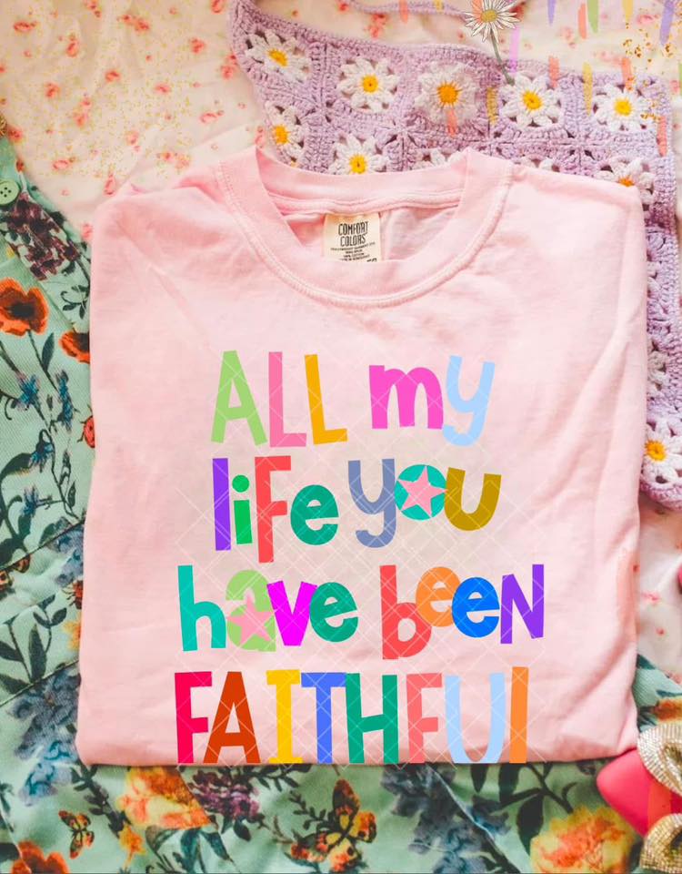 All my life you have been faithful- DTF Transfer