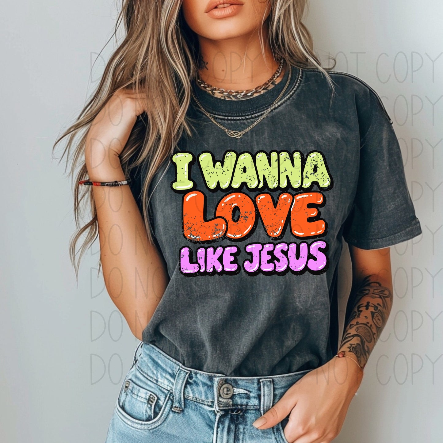 I wanna love like Jesus- DTF Transfer