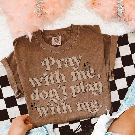 Pray with me don't play with me - DTF Transfer