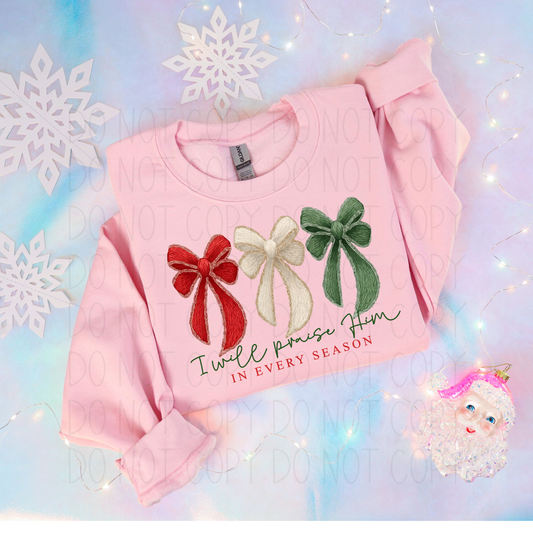 I will praise Him in every season Bows Christmas- DTF Transfer