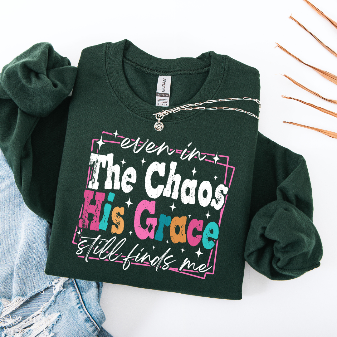 even in The Chaos His grace still finds me- DTF Transfer