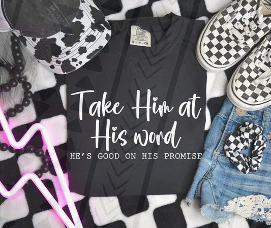 Take Him at His word He's good on His promise- DTF Transfer