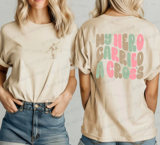 My Hero Carried a Cross-Front & Back- Completed Tee