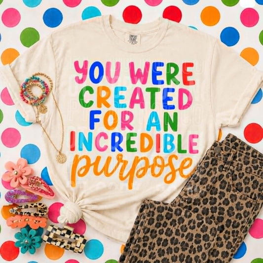You Were Created For An Incredible Purpose - DTF Transfer