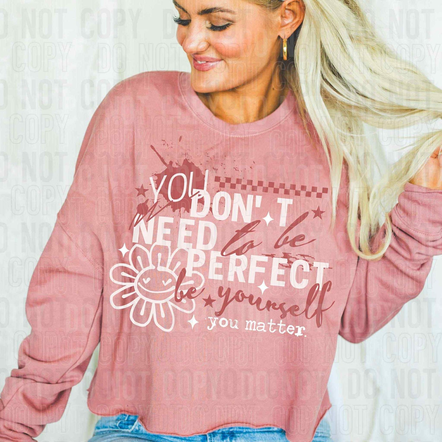 You don't need to be perfect be yourself - DTF Transfer