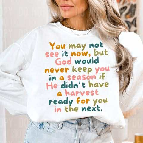 You may not see it now, but God would never keep you in a season- DTF Transfer