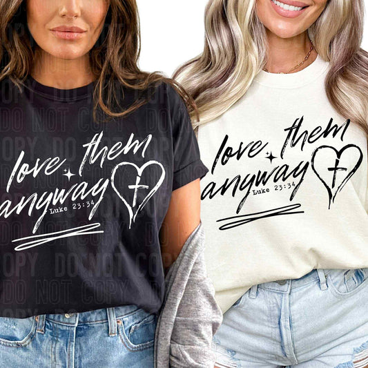 Love them anyway Luke 23:34-DTF Transfer