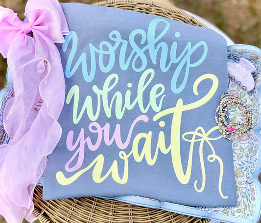 Worship while you wait- DTF Transfer