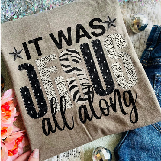 It was Jesus all along- DTF Transfer