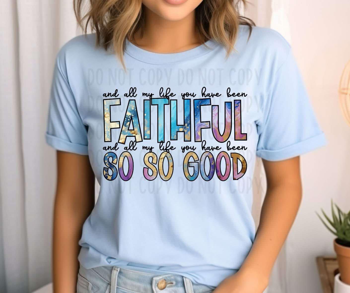 and all my life you have been faithful and all my life you have been so so good- DTF Transfer