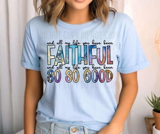 and all my life you have been faithful and all my life you have been so so good- DTF Transfer