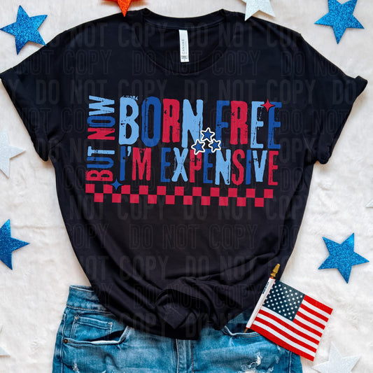 Born Free But now I’m expensive Patriotic- DTF Transfer
