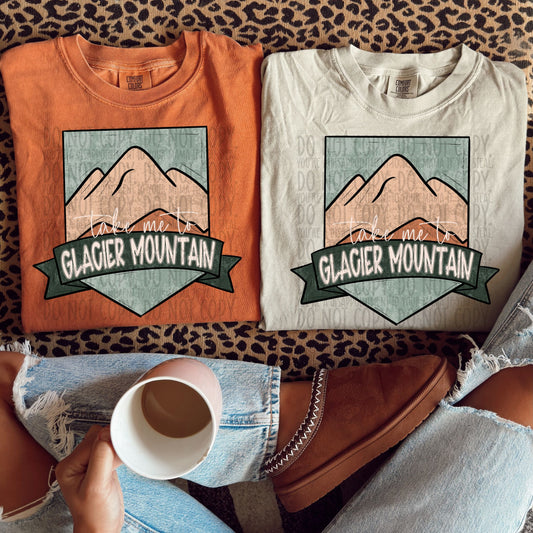Take Me to Glacier Mountain - DTF Transfer