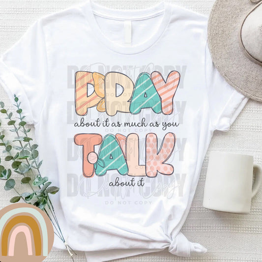 Pray about it as much as you talk about it- DTF Transfer