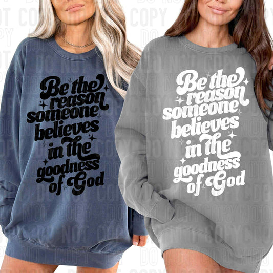 Be the reason believes in the goodness of God- DTF Transfer