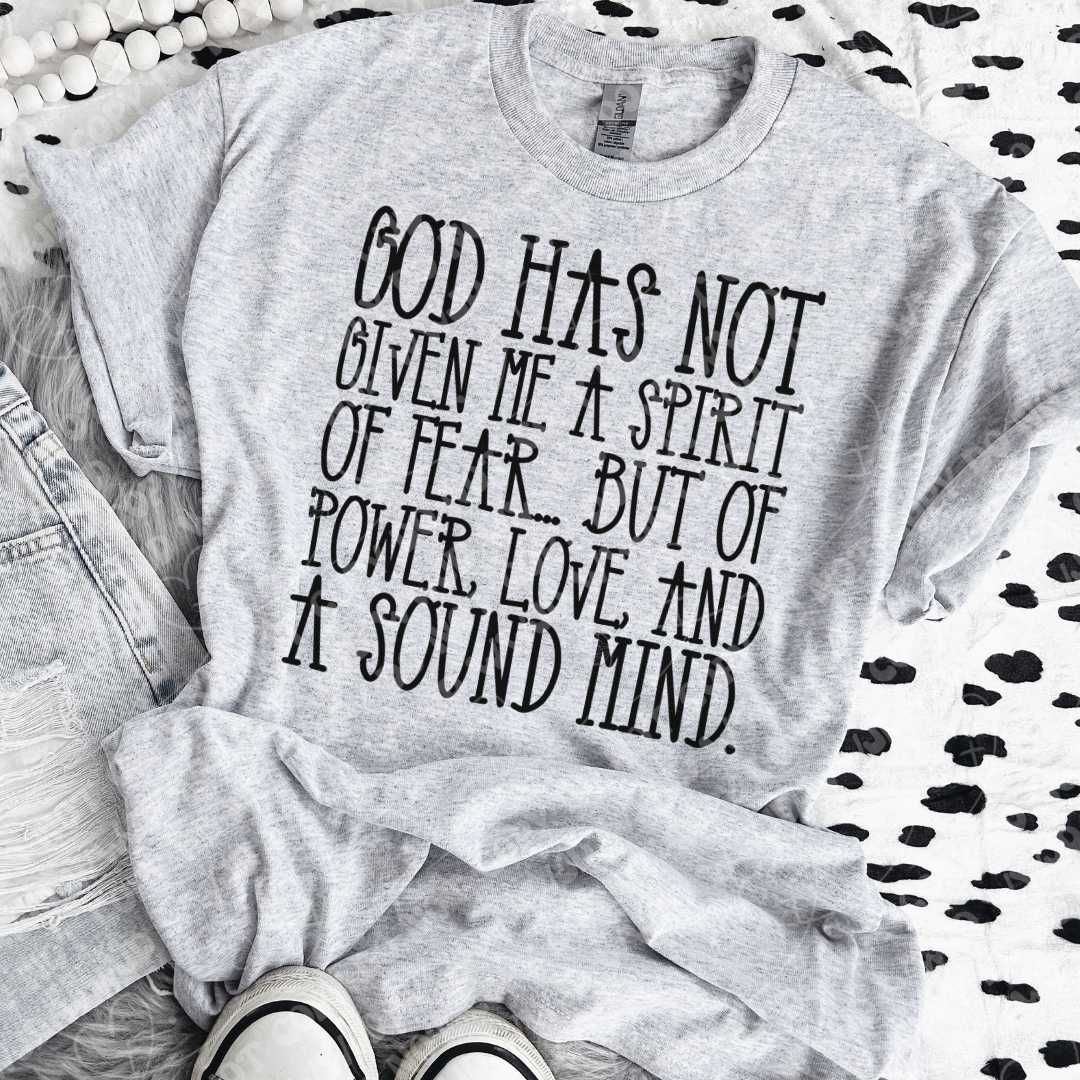 God has not given me a spirit of fear...But of power , love, and a sound mind. - DTF Transfer