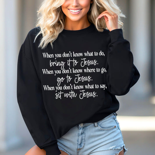 When you don't know what to do, bring it to Jesus-Sweatshirt/Gildan