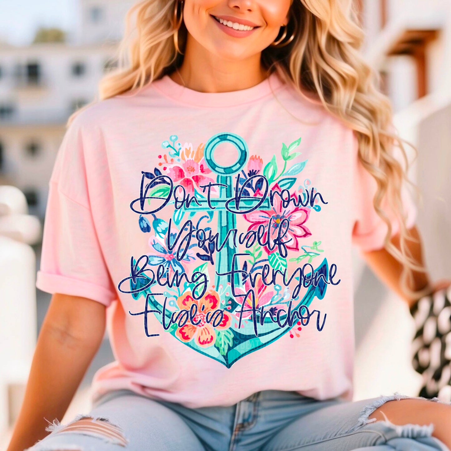 Don't drown yourself being everyone else's anchor- DTF Transfer