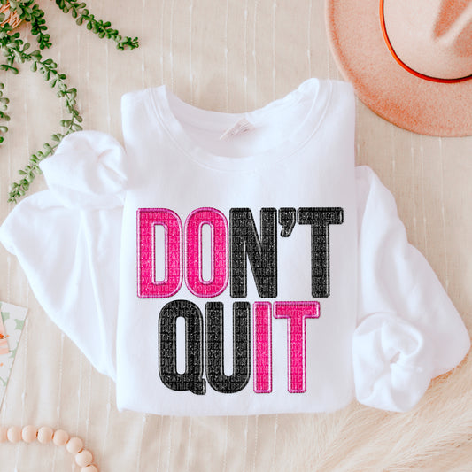 Don't Quit- Faux Embroidery-DTF Transfer