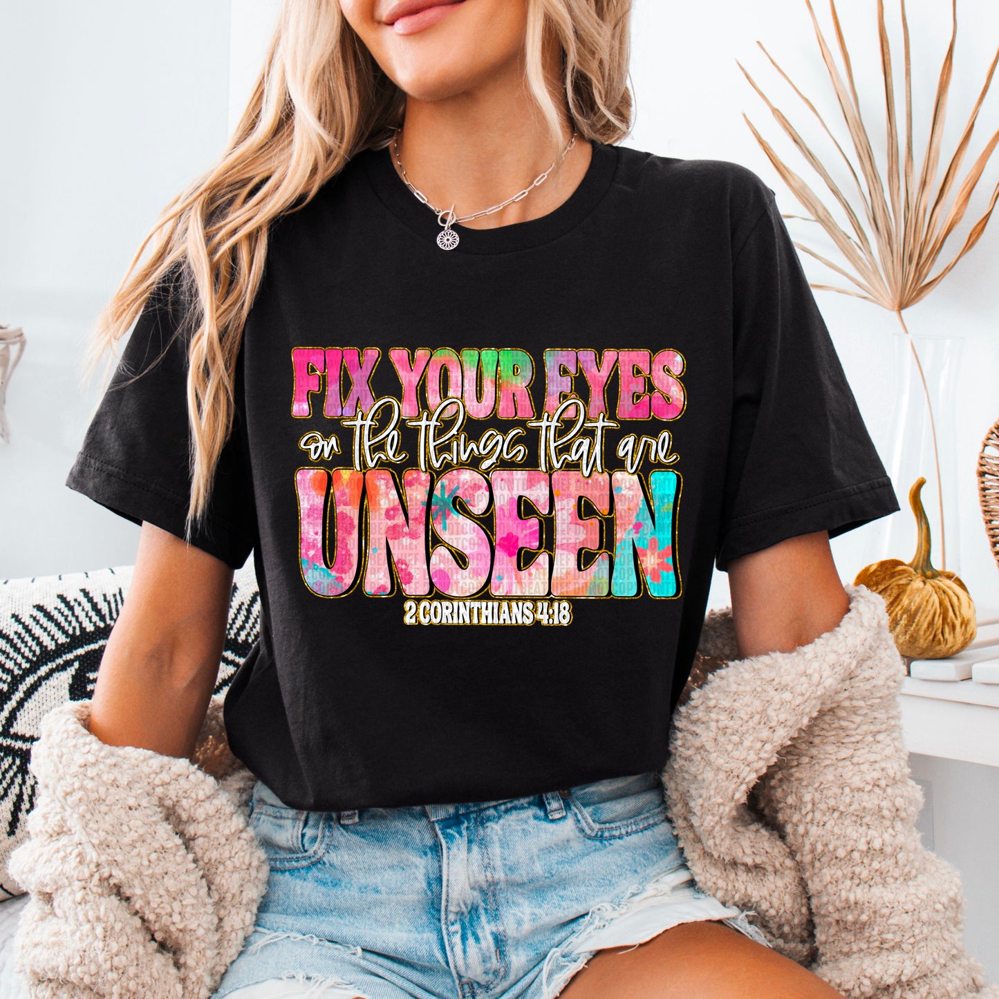 Fix your eyes on the things that are unseen 2 Corinthians 4:18- DTF Transfer
