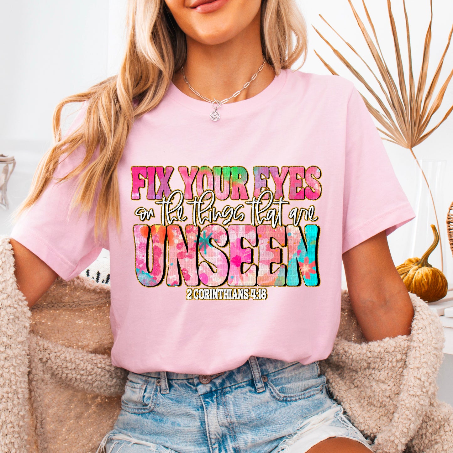 Fix your eyes on the things that are unseen 2 Corinthians 4:18- DTF Transfer