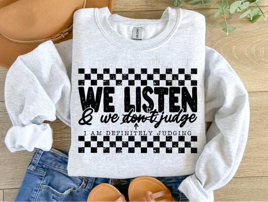 We listen & we judge . I am definitely judging- DTF Transfer