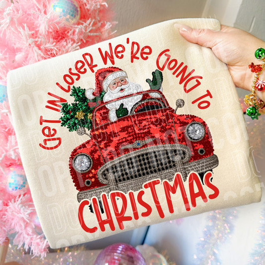 Get in loser we're going to Christmas- DTF Transfer