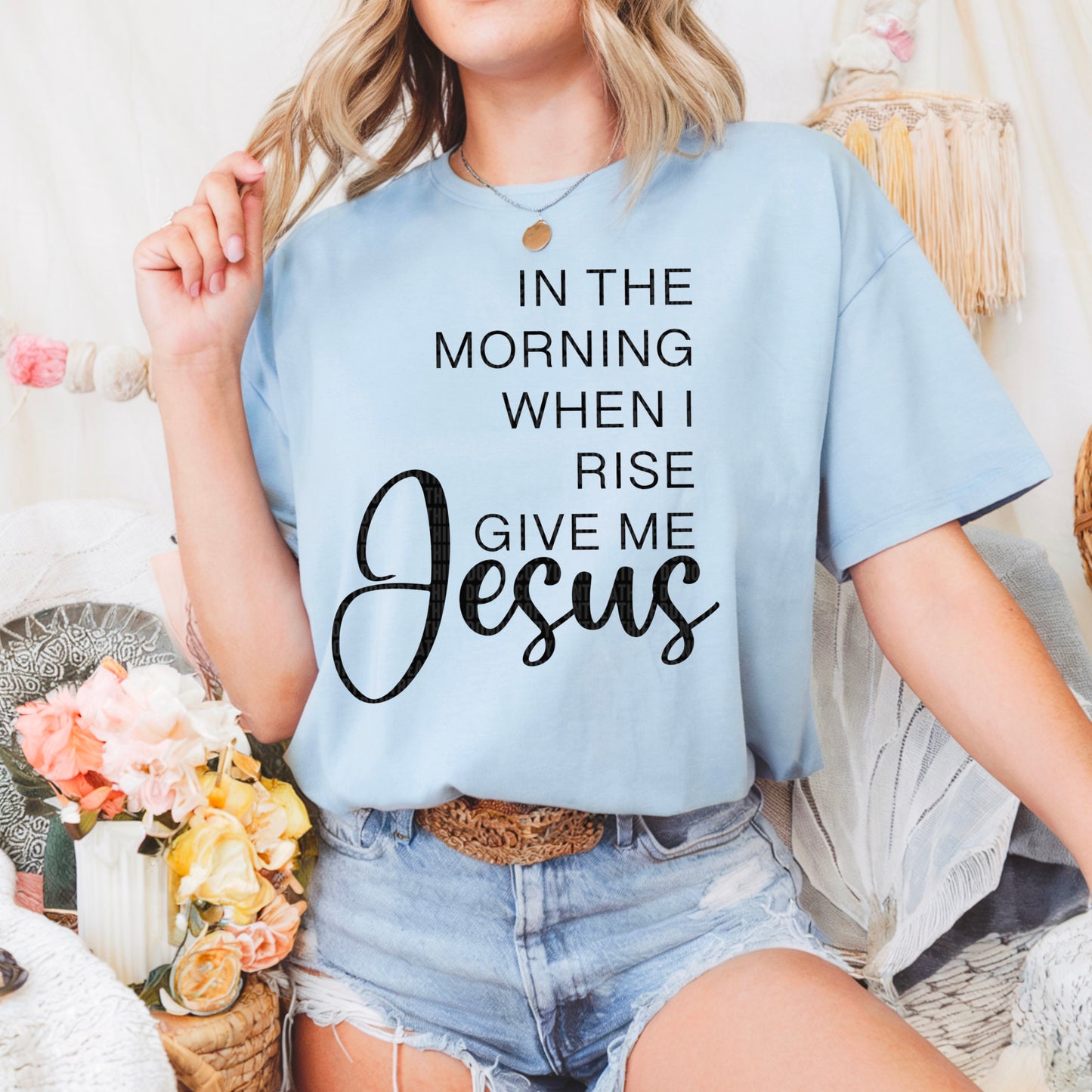 In the morning when I rise give me Jesus- DTF Transfer
