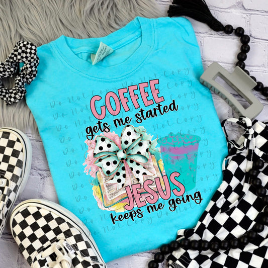 Coffee gets me started Jesus keeps me going -DTF Transfer