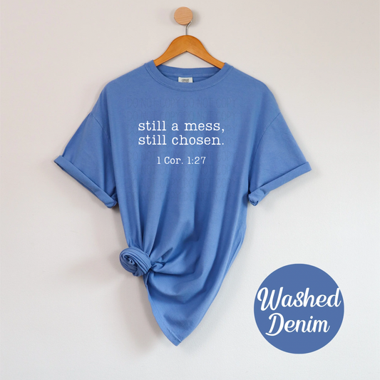 Still a mess, Still chosen- Screen Print Transfer