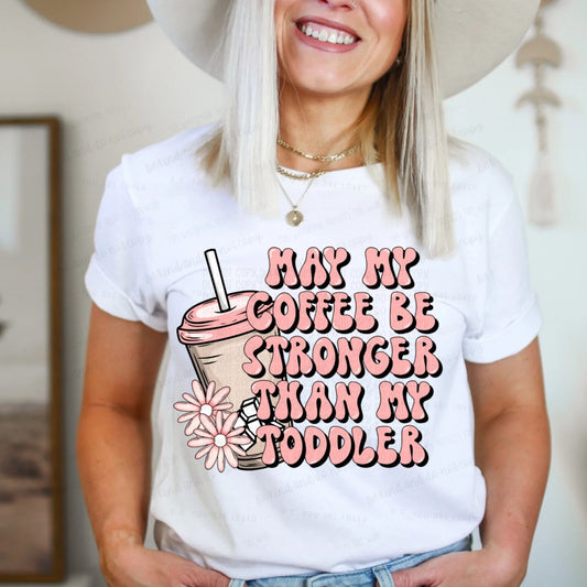 May my coffee be stronger than my toddler-DTF Transfer
