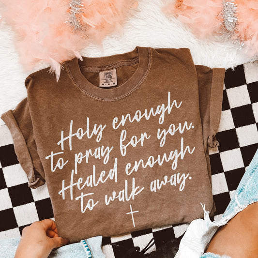 Holy enough to pray for you. Healed enough to walk away-DTF Transfer