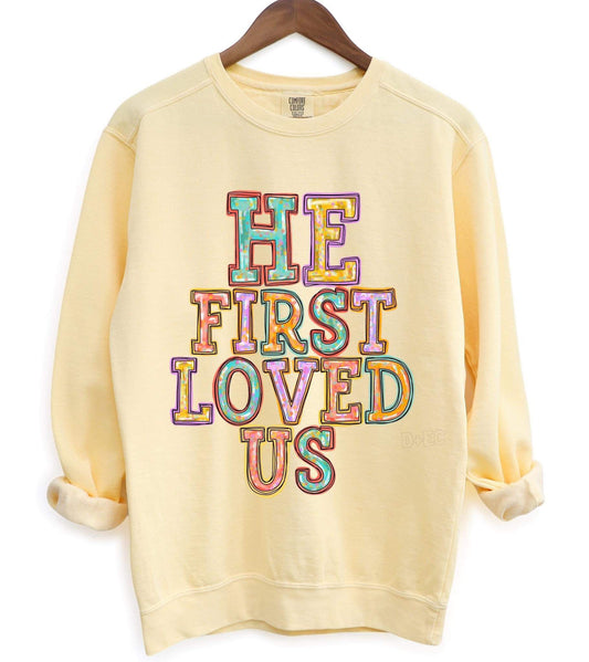 He first loved us- Comfort Color sweatshirt